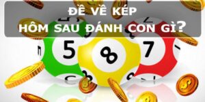 Đề về kép hôm sau đánh con gì để bạn dễ ăn nhất?